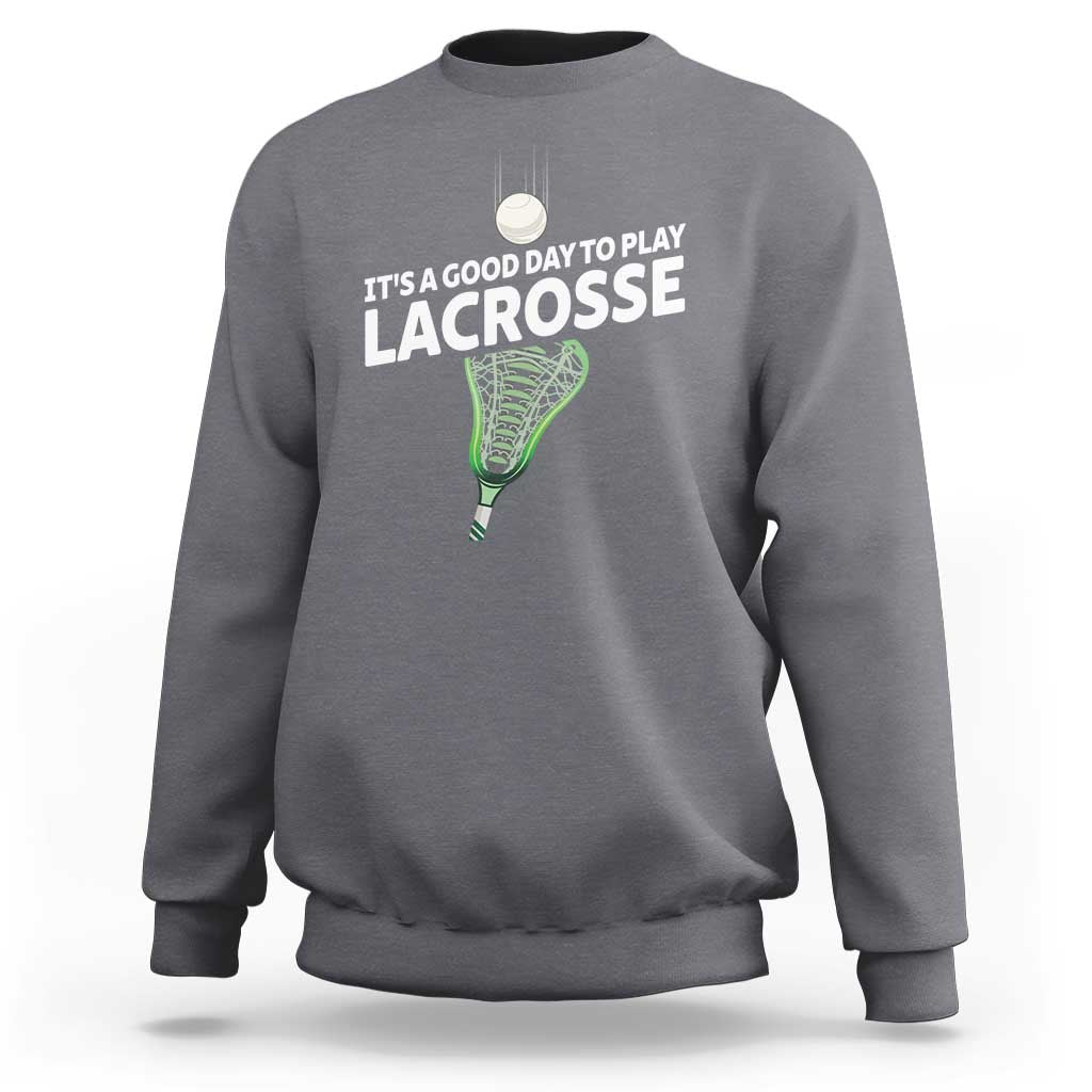 Funny It's A Good Day To Play Lacrosse Lax Sweatshirt