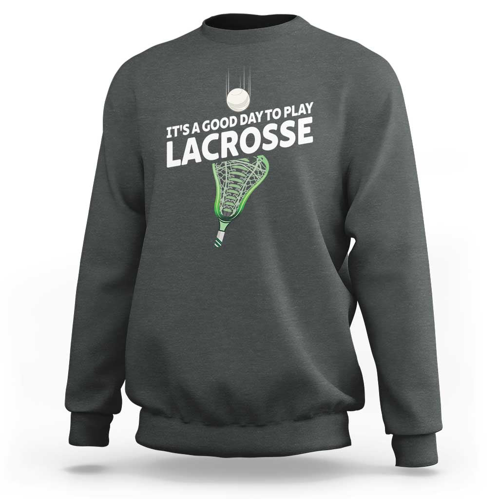 Funny It's A Good Day To Play Lacrosse Lax Sweatshirt