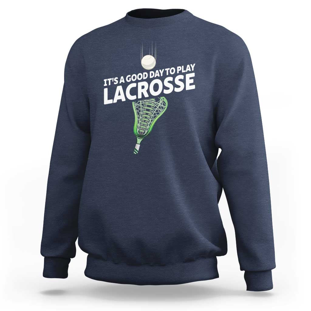 Funny It's A Good Day To Play Lacrosse Lax Sweatshirt