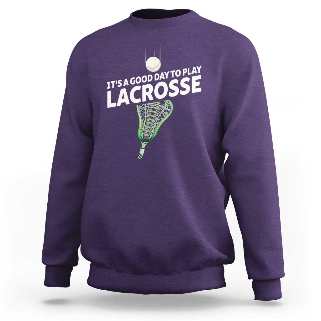 Funny It's A Good Day To Play Lacrosse Lax Sweatshirt