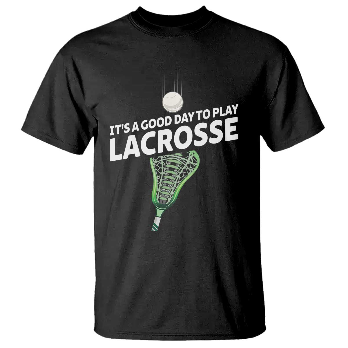Funny It's A Good Day To Play Lacrosse Lax T Shirt