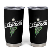 Funny It's A Good Day To Play Lacrosse Lax Tumbler Cup