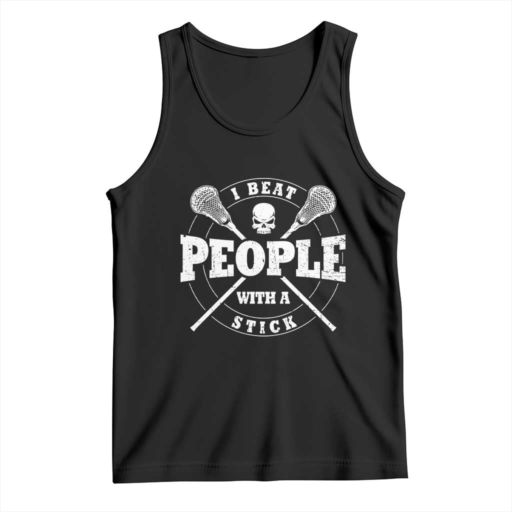 Funny Lacrosse Lax Tank Top I Beat People With A Stick Skull