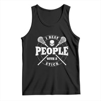 Funny Lacrosse Lax Tank Top I Beat People With A Stick Skull