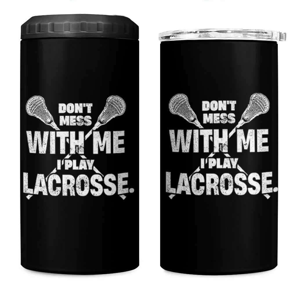 Funny Don't Mess With Me I Play Lacrosse 4 in 1 Can Cooler Tumbler Vintage Lax Sticks