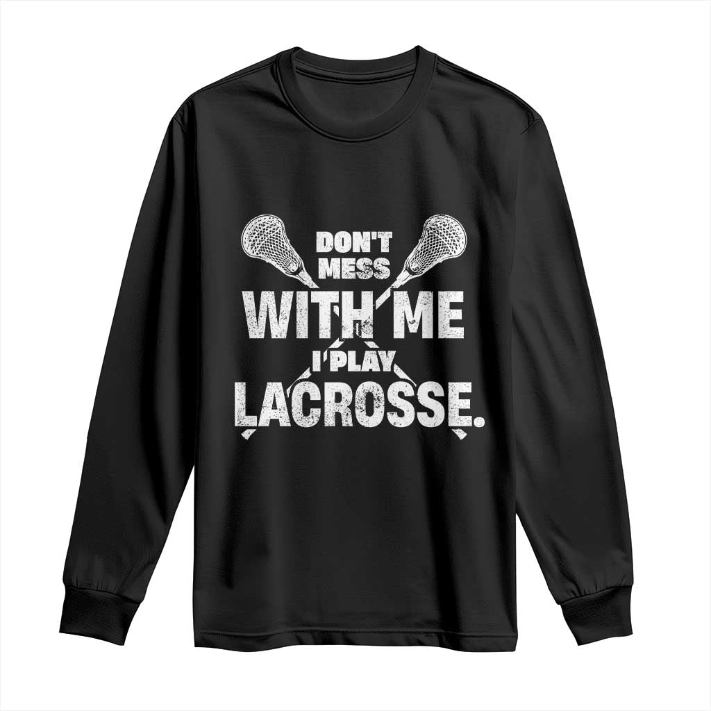 Funny Don't Mess With Me I Play Lacrosse Long Sleeve Shirt Vintage Lax Sticks