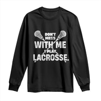 Funny Don't Mess With Me I Play Lacrosse Long Sleeve Shirt Vintage Lax Sticks