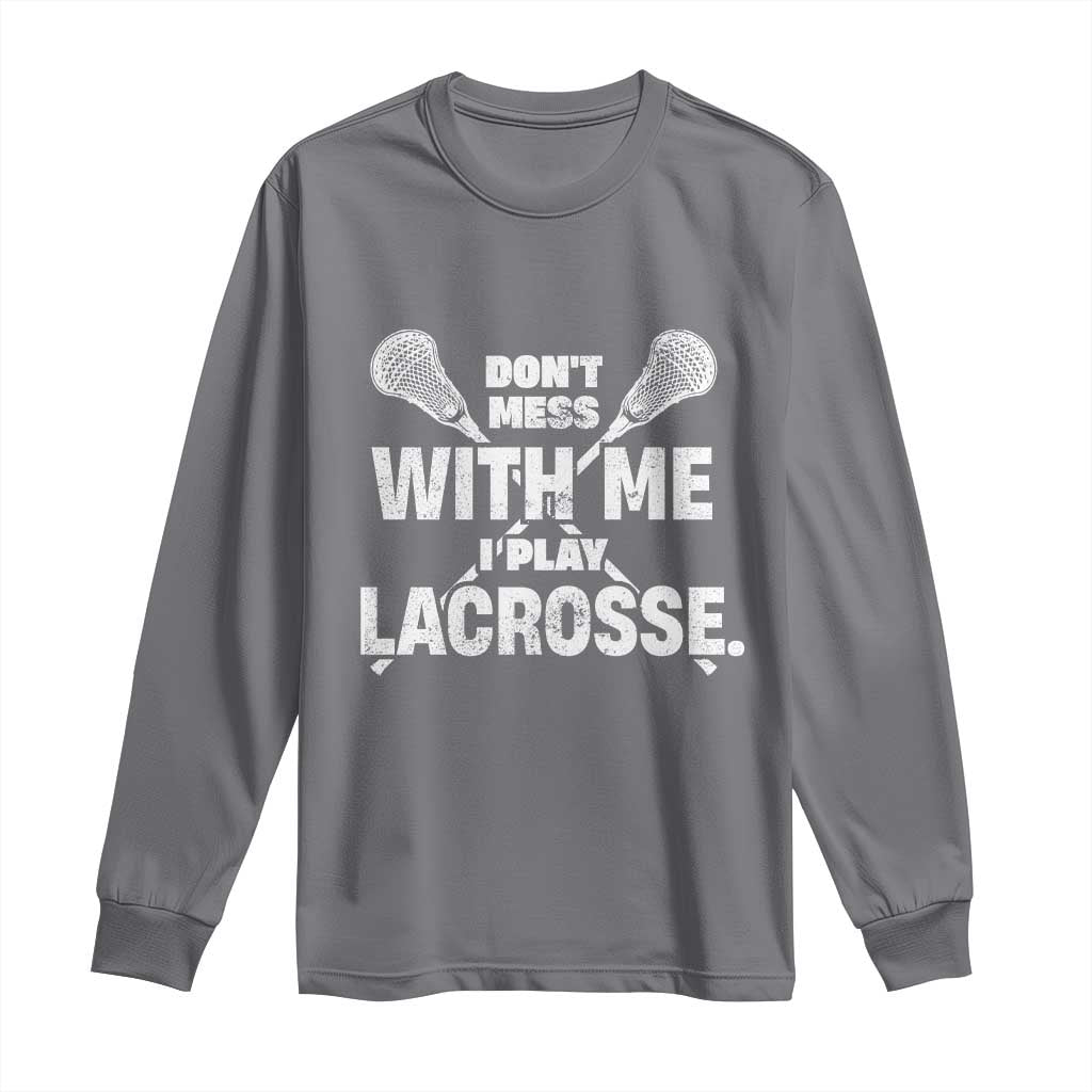Funny Don't Mess With Me I Play Lacrosse Long Sleeve Shirt Vintage Lax Sticks