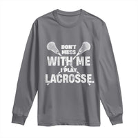 Funny Don't Mess With Me I Play Lacrosse Long Sleeve Shirt Vintage Lax Sticks