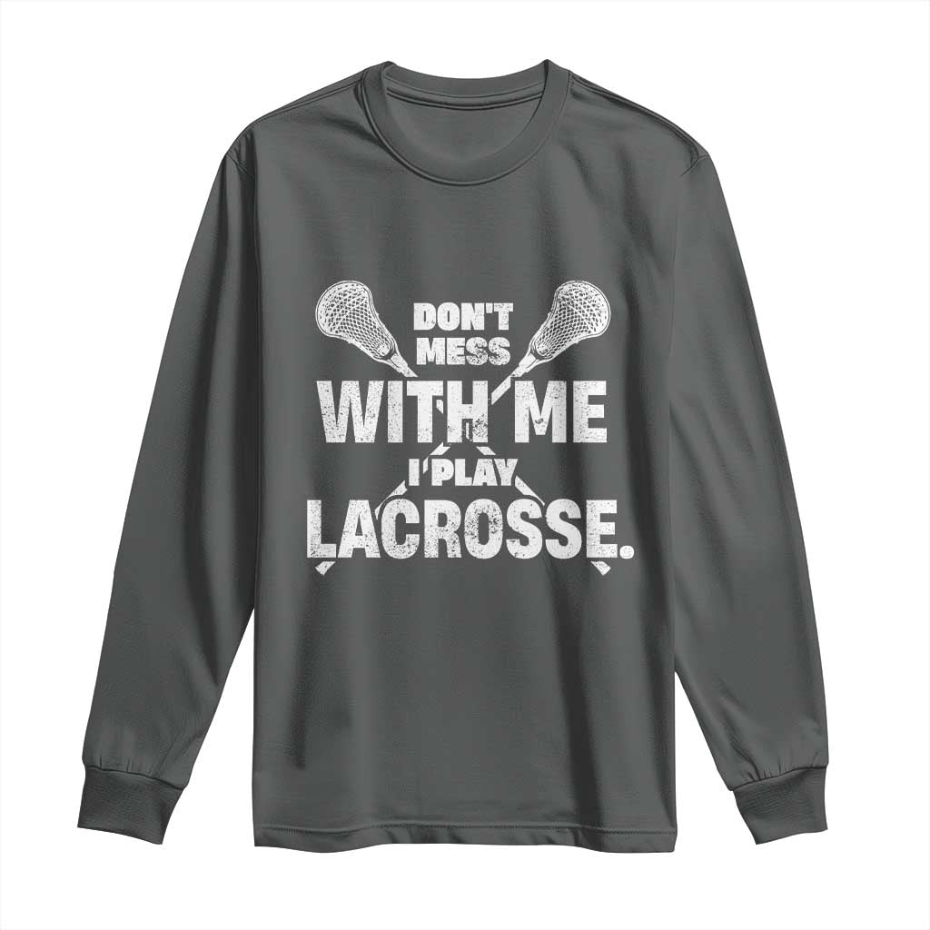 Funny Don't Mess With Me I Play Lacrosse Long Sleeve Shirt Vintage Lax Sticks