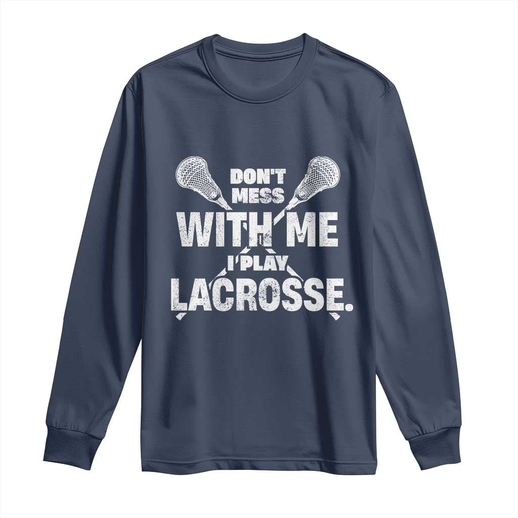 Funny Don't Mess With Me I Play Lacrosse Long Sleeve Shirt Vintage Lax Sticks