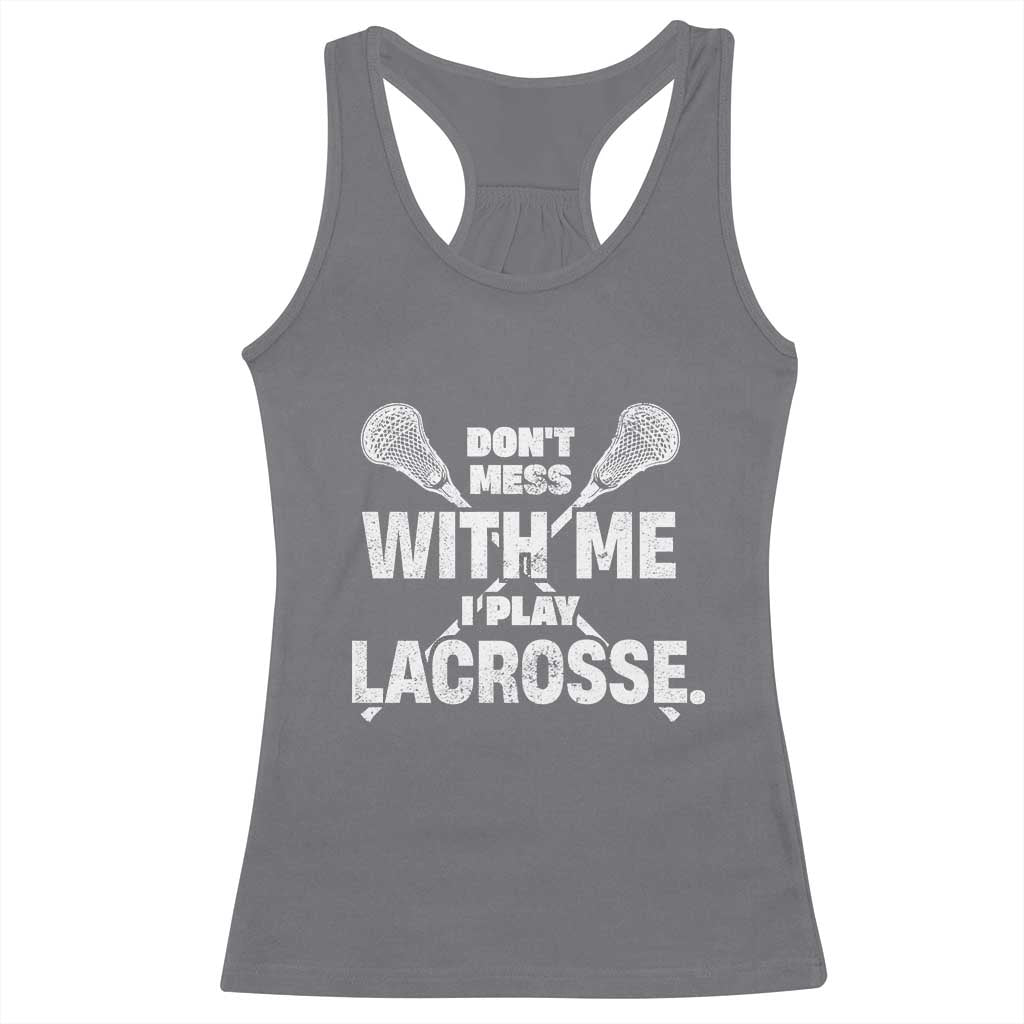 Funny Don't Mess With Me I Play Lacrosse Racerback Tank Top Vintage Lax Sticks