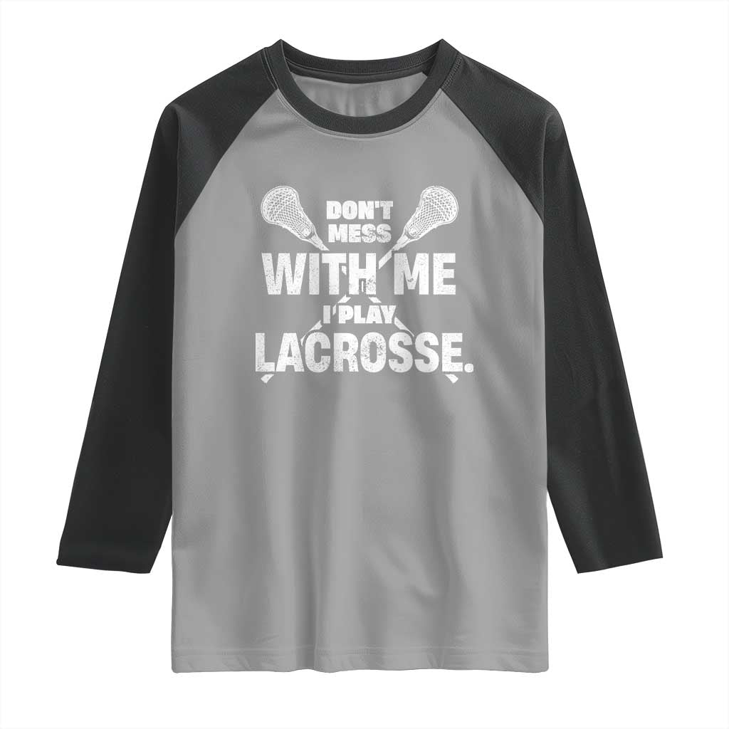 Funny Don't Mess With Me I Play Lacrosse Raglan Shirt Vintage Lax Sticks