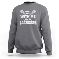 Funny Don't Mess With Me I Play Lacrosse Sweatshirt Vintage Lax Sticks