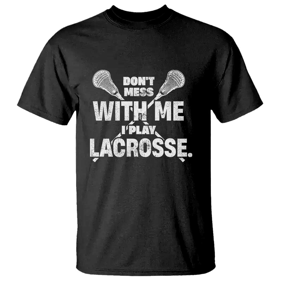 Funny Don't Mess With Me I Play Lacrosse T Shirt Vintage Lax Sticks