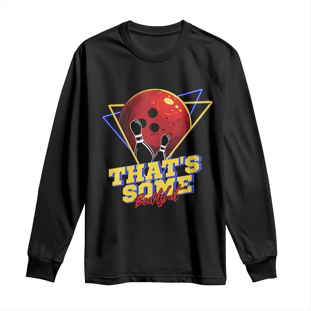 80s Bowling Long Sleeve Shirt That's Some Bowlshit Neon Retro Ball Pins Strike Spilt - Wonder Print Shop