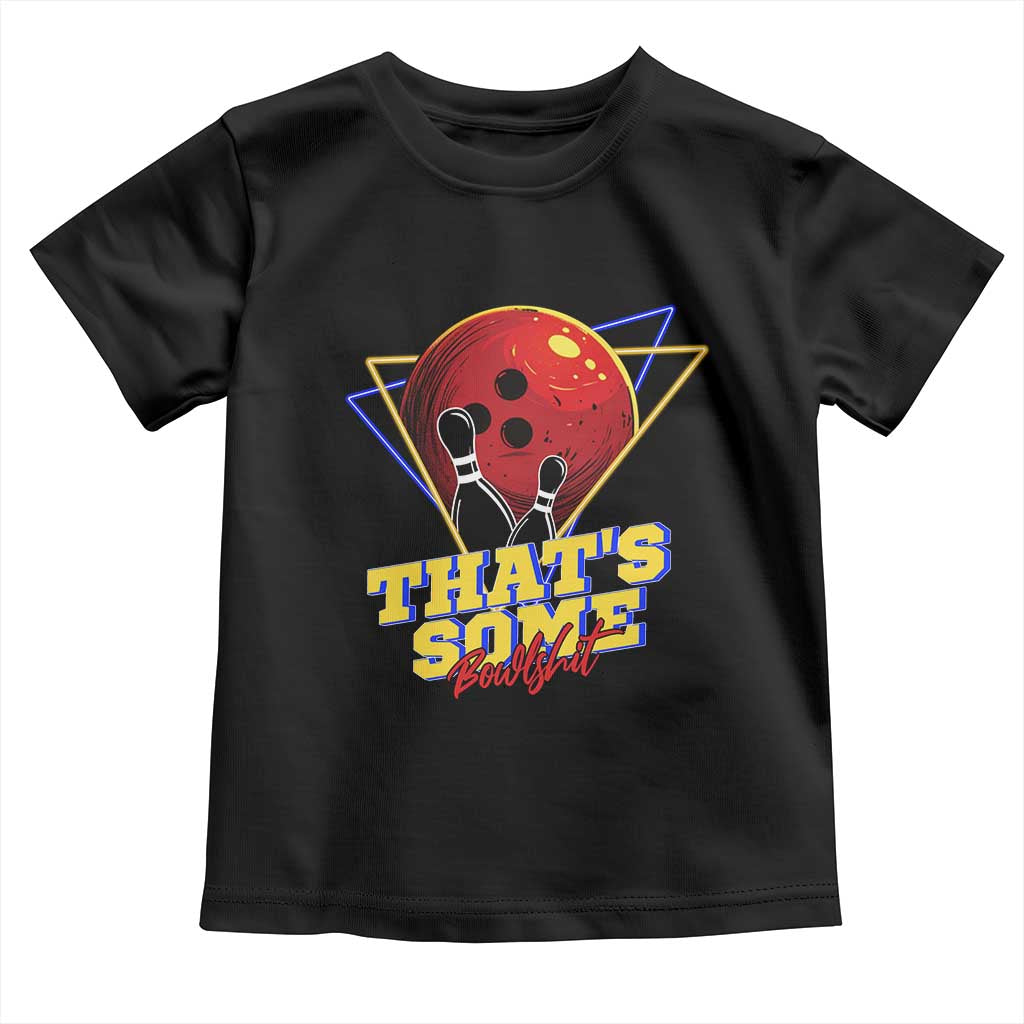 80s Bowling Toddler T Shirt That's Some Bowlshit Neon Retro Ball Pins Strike Spilt - Wonder Print Shop
