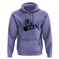 Funny Bowling Hoodie I'D Hit That Quote Bowling Pin Ball - Wonder Print Shop