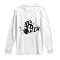 Funny Bowling Long Sleeve Shirt I'D Hit That Quote Bowling Pin Ball - Wonder Print Shop