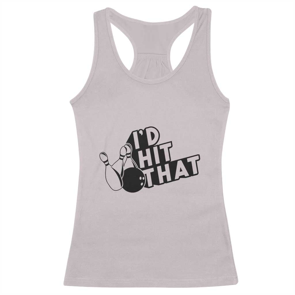 Funny Bowling Racerback Tank Top I'D Hit That Quote Bowling Pin Ball - Wonder Print Shop