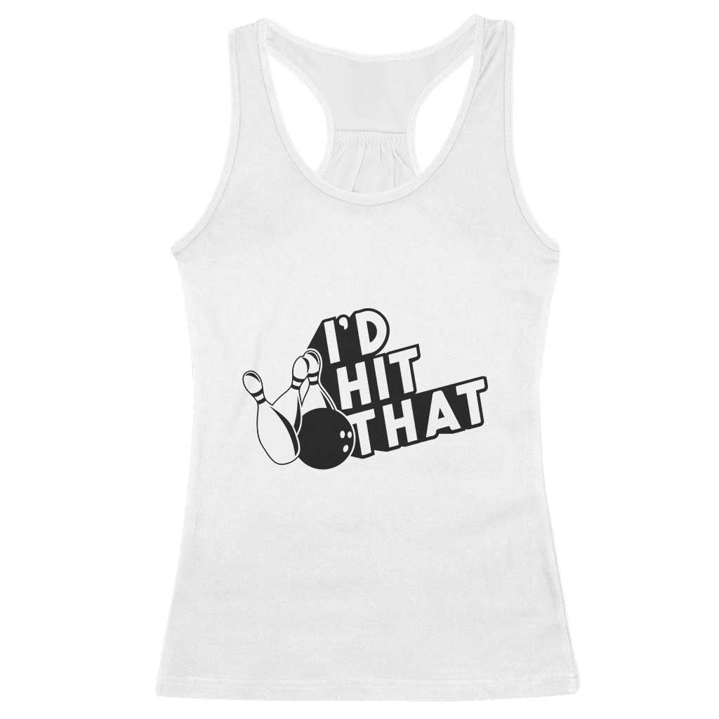 Funny Bowling Racerback Tank Top I'D Hit That Quote Bowling Pin Ball - Wonder Print Shop