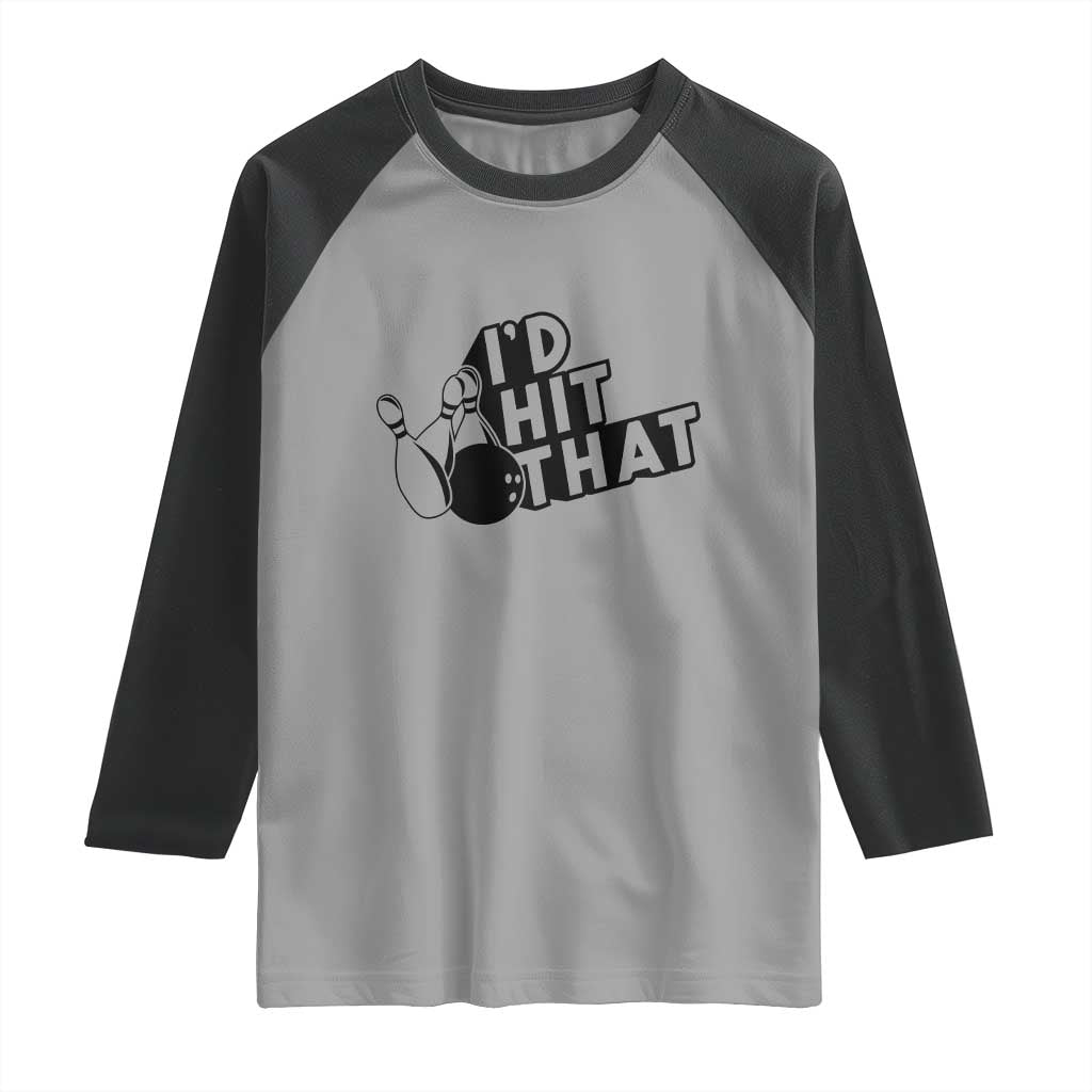 Funny Bowling Raglan Shirt I'D Hit That Quote Bowling Pin Ball - Wonder Print Shop