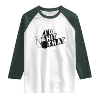 Funny Bowling Raglan Shirt I'D Hit That Quote Bowling Pin Ball - Wonder Print Shop