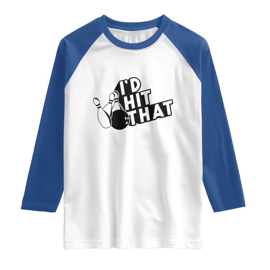 Funny Bowling Raglan Shirt I'D Hit That Quote Bowling Pin Ball - Wonder Print Shop