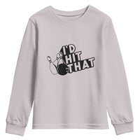 Funny Bowling Youth Sweatshirt I'D Hit That Quote Bowling Pin Ball - Wonder Print Shop