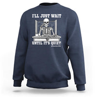 Teachers Sweatshirt I'll Just Wait Untill It's Quite Funny Sarcastic Teacher Life Skull Lover - Wonder Print Shop