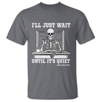 Teachers T Shirt I'll Just Wait Untill It's Quite Funny Sarcastic Teacher Life Skull Lover - Wonder Print Shop