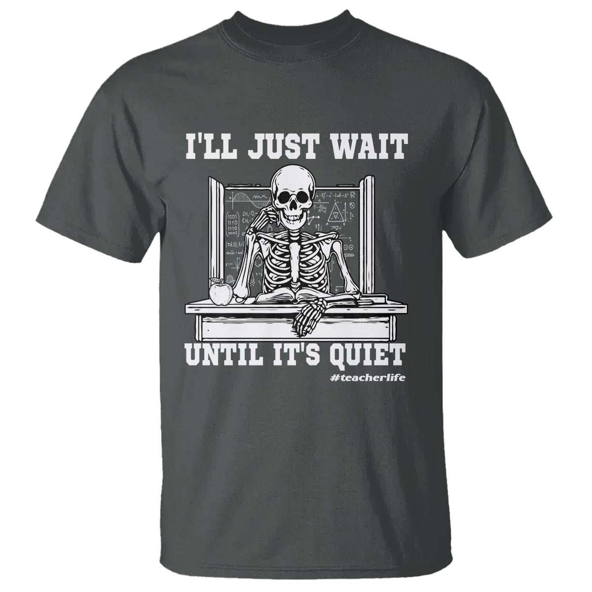 Teachers T Shirt I'll Just Wait Untill It's Quite Funny Sarcastic Teacher Life Skull Lover - Wonder Print Shop