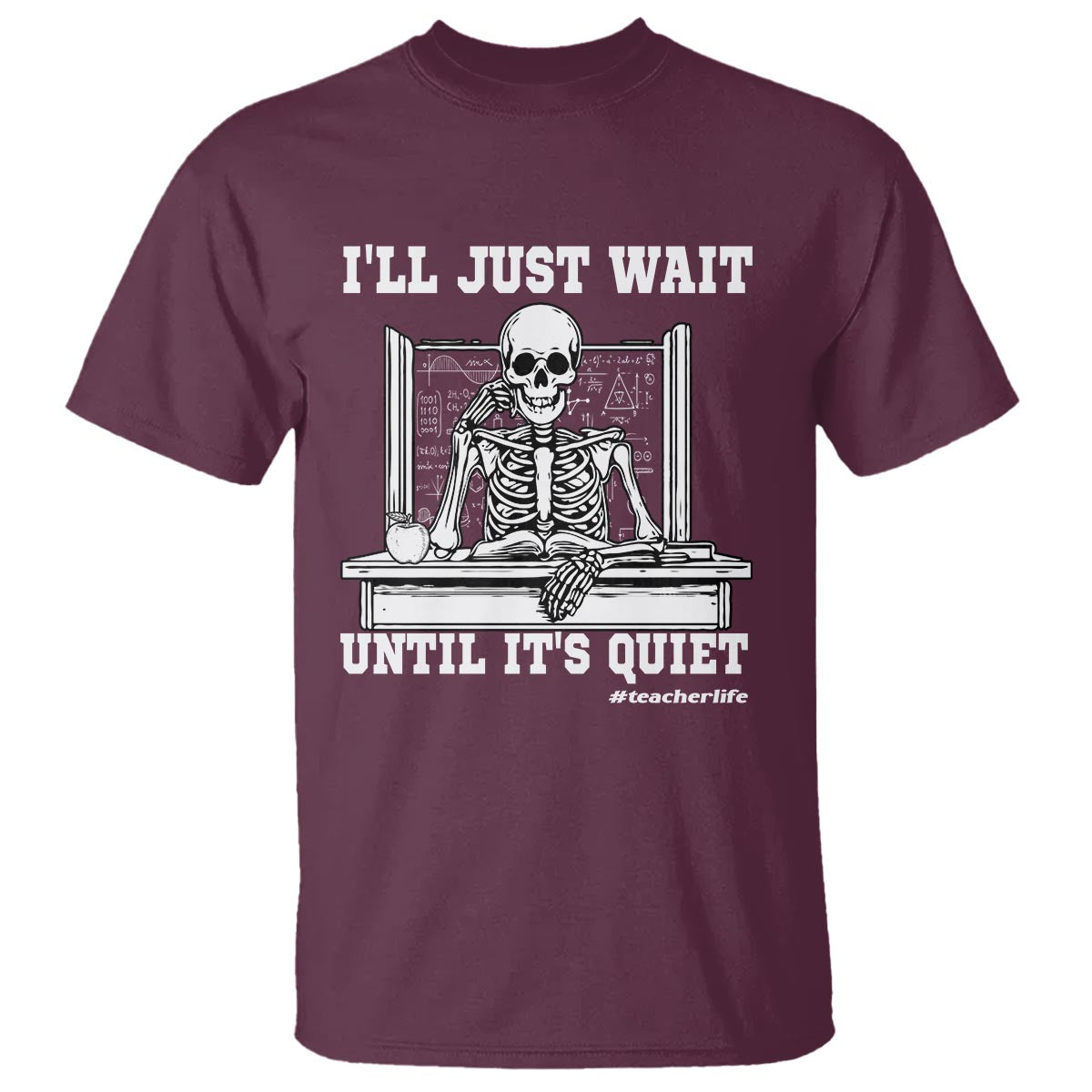 Teachers T Shirt I'll Just Wait Untill It's Quite Funny Sarcastic Teacher Life Skull Lover - Wonder Print Shop