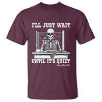 Teachers T Shirt I'll Just Wait Untill It's Quite Funny Sarcastic Teacher Life Skull Lover - Wonder Print Shop