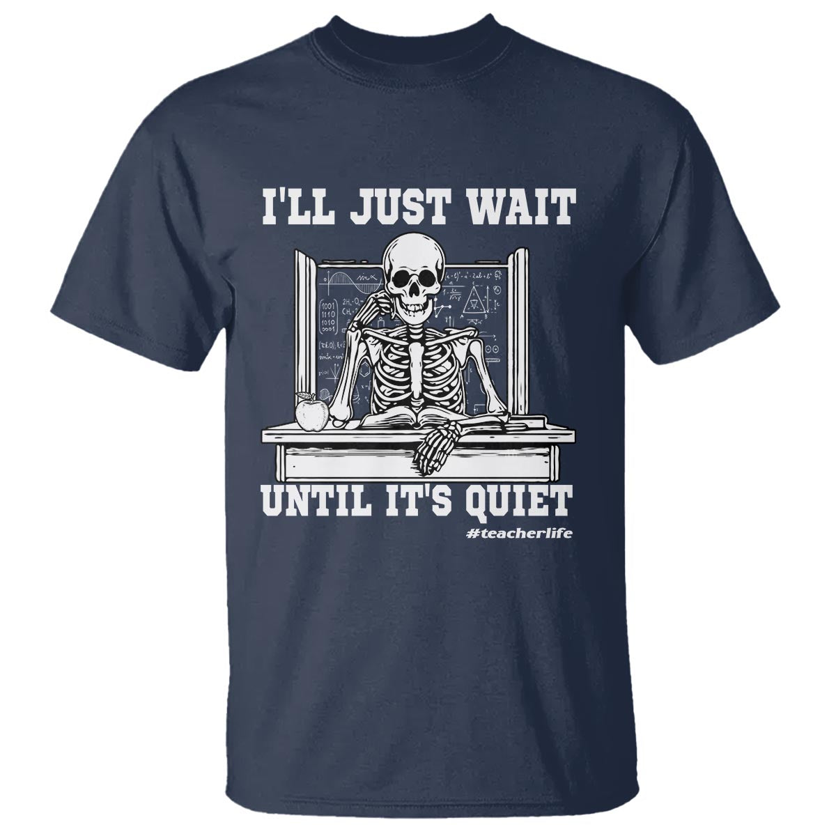 Teachers T Shirt I'll Just Wait Untill It's Quite Funny Sarcastic Teacher Life Skull Lover - Wonder Print Shop