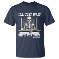 Teachers T Shirt I'll Just Wait Untill It's Quite Funny Sarcastic Teacher Life Skull Lover - Wonder Print Shop
