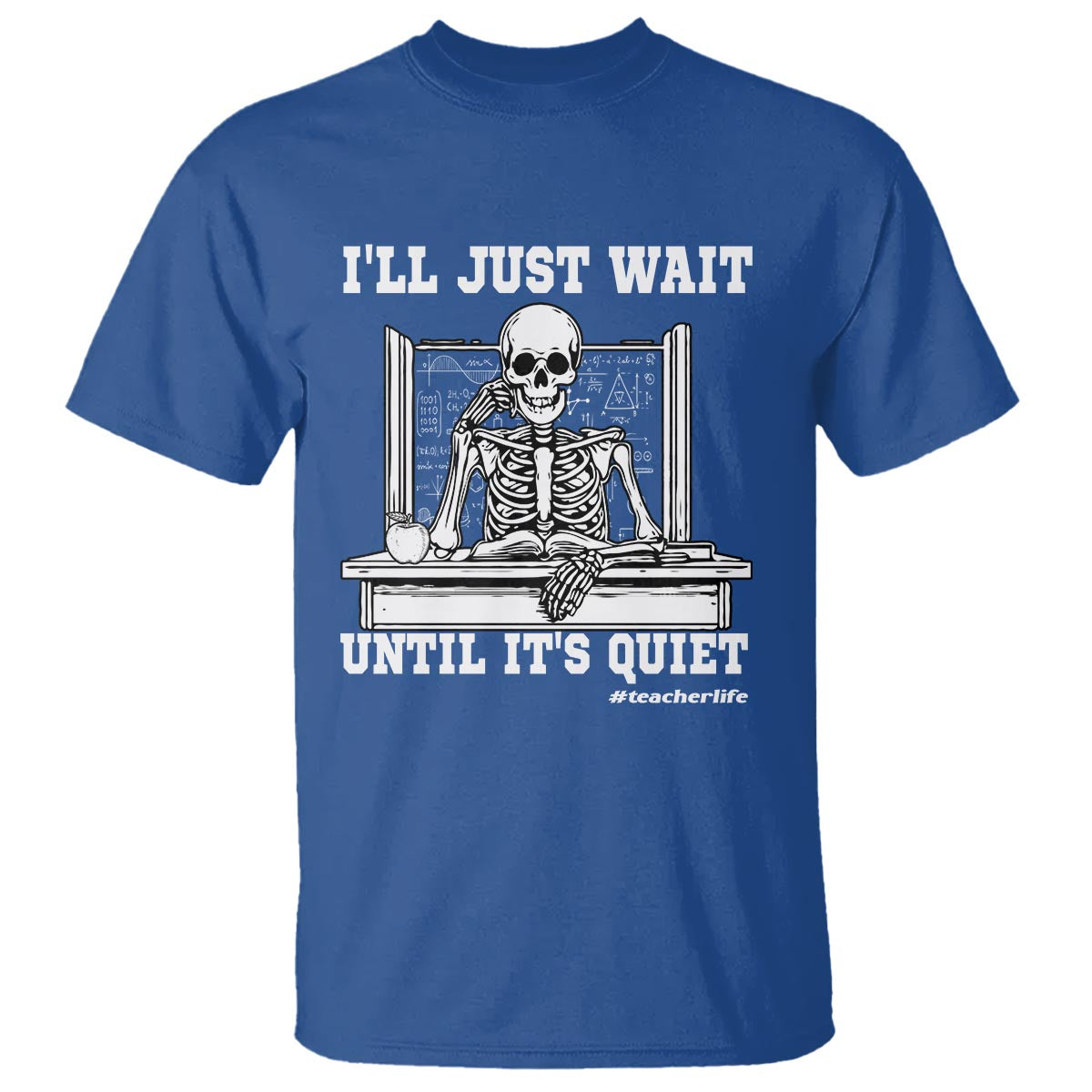 Teachers T Shirt I'll Just Wait Untill It's Quite Funny Sarcastic Teacher Life Skull Lover - Wonder Print Shop