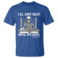 Teachers T Shirt I'll Just Wait Untill It's Quite Funny Sarcastic Teacher Life Skull Lover - Wonder Print Shop