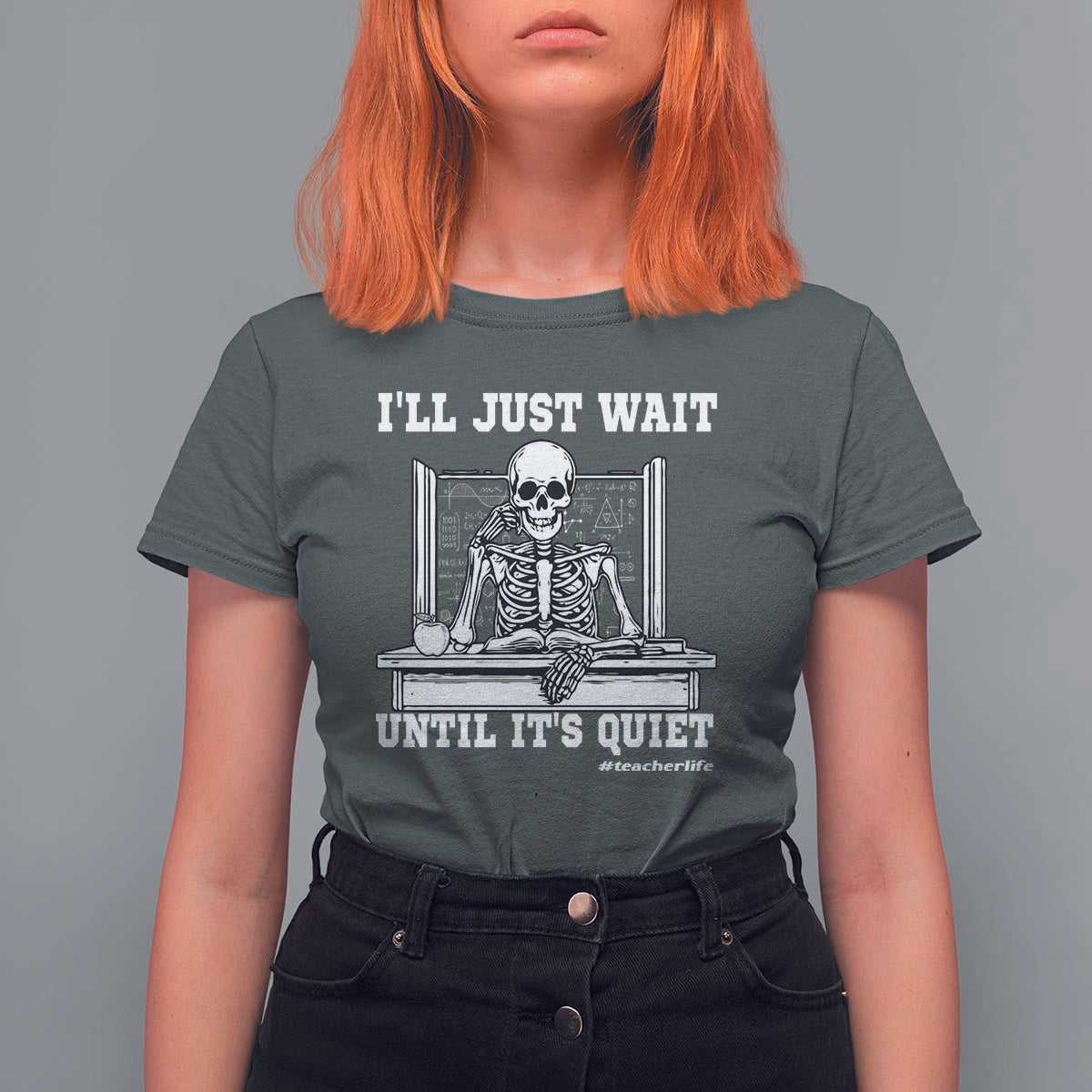 Teachers T Shirt For Women I'll Just Wait Untill It's Quite Funny Sarcastic Teacher Life Skull Lover - Wonder Print Shop