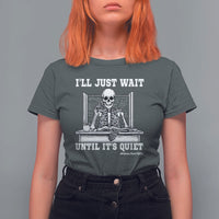 Teachers T Shirt For Women I'll Just Wait Untill It's Quite Funny Sarcastic Teacher Life Skull Lover - Wonder Print Shop
