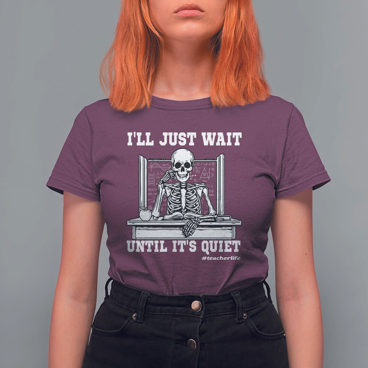 Teachers T Shirt For Women I'll Just Wait Untill It's Quite Funny Sarcastic Teacher Life Skull Lover - Wonder Print Shop