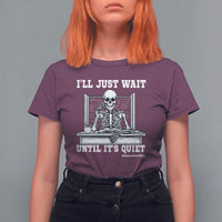 Teachers T Shirt For Women I'll Just Wait Untill It's Quite Funny Sarcastic Teacher Life Skull Lover - Wonder Print Shop