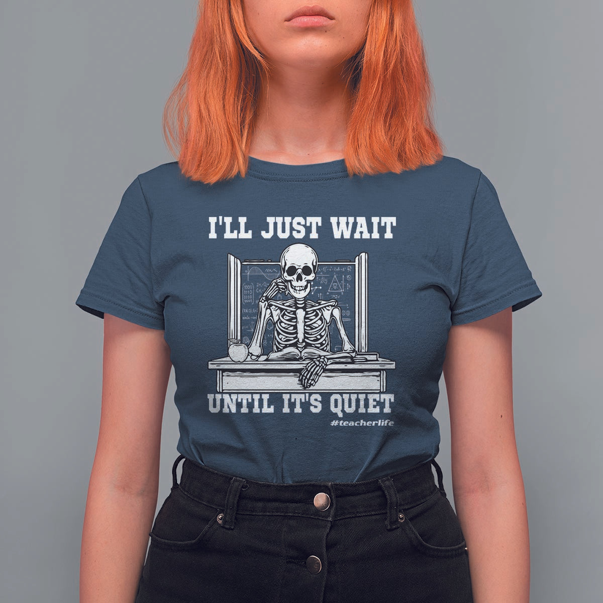 Teachers T Shirt For Women I'll Just Wait Untill It's Quite Funny Sarcastic Teacher Life Skull Lover - Wonder Print Shop