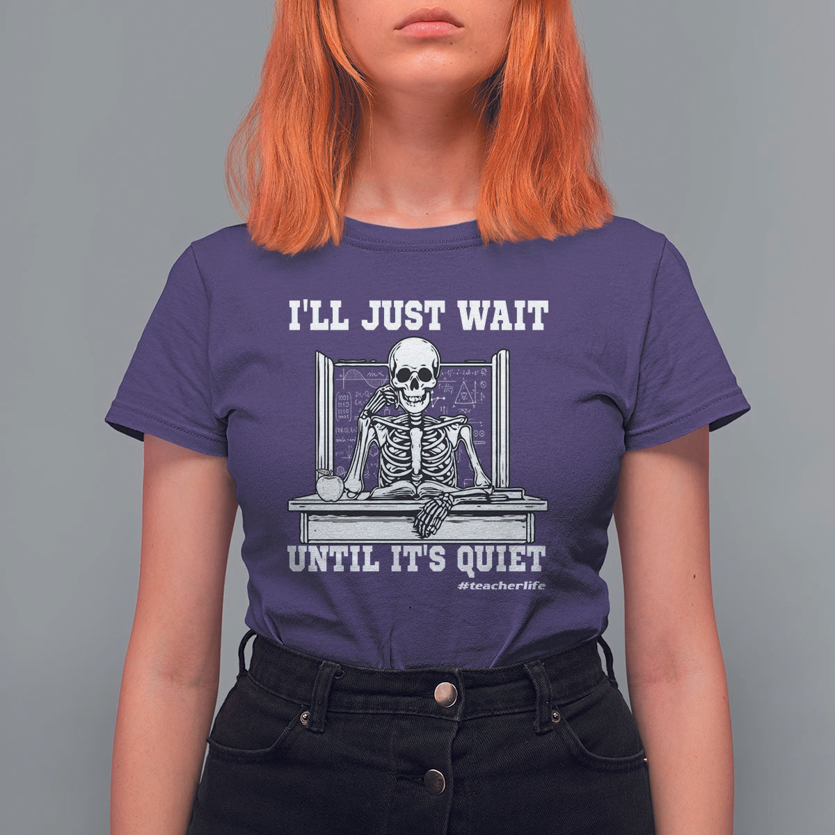 Teachers T Shirt For Women I'll Just Wait Untill It's Quite Funny Sarcastic Teacher Life Skull Lover - Wonder Print Shop