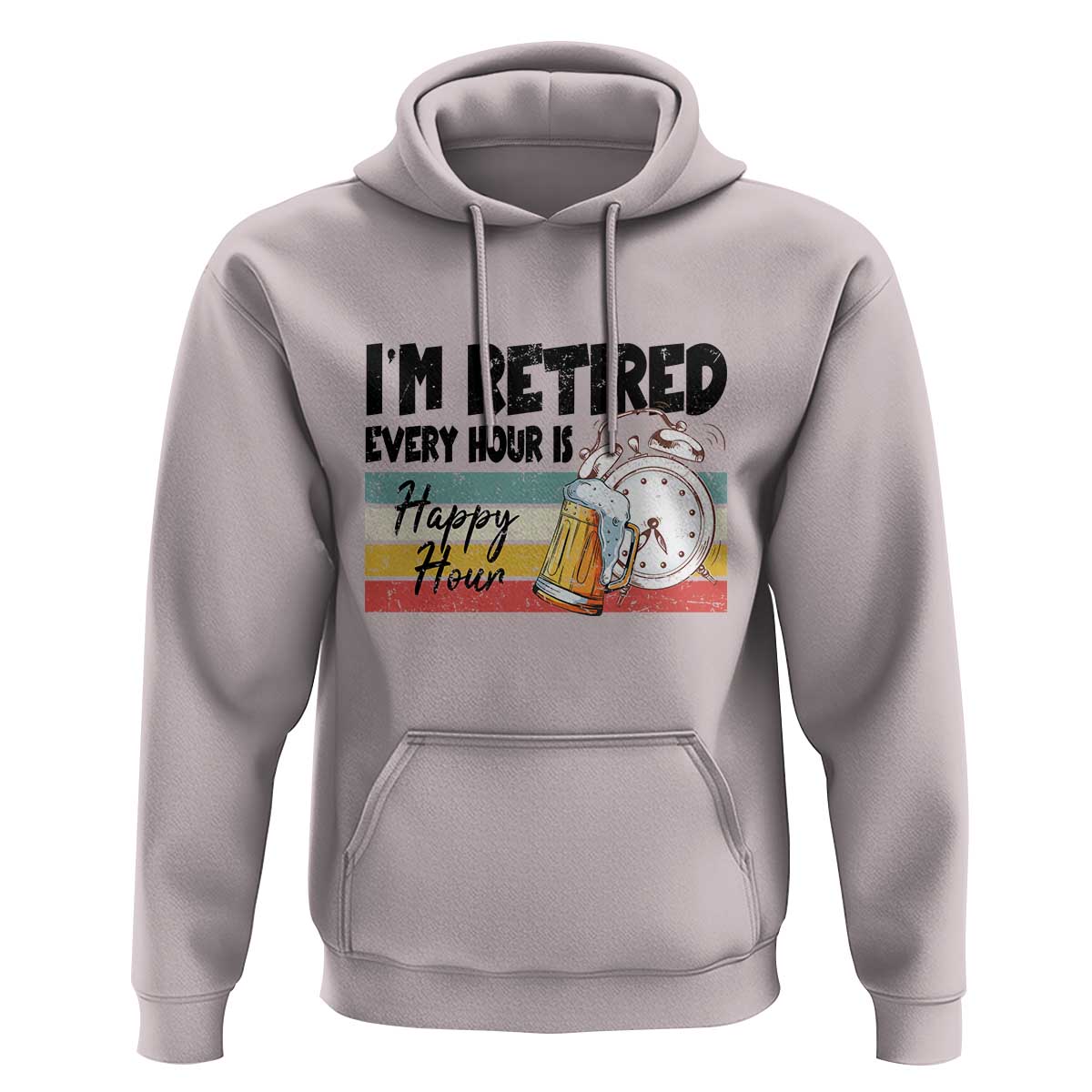 Funny Retirement Hoodie I'm Retired Every Hour Is A Happy Hour Retro Vintage - Wonder Print Shop