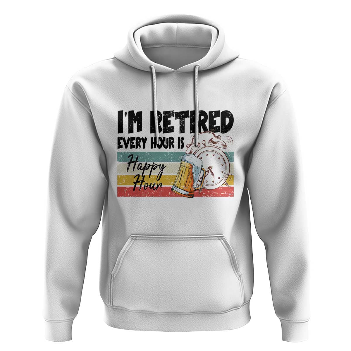 Funny Retirement Hoodie I'm Retired Every Hour Is A Happy Hour Retro Vintage - Wonder Print Shop