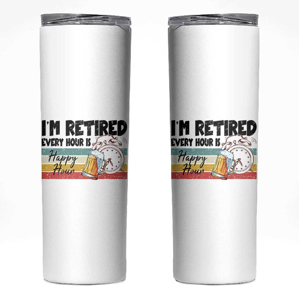 Funny Retirement Skinny Tumbler I'm Retired Every Hour Is A Happy Hour Retro Vintage - Wonder Print Shop