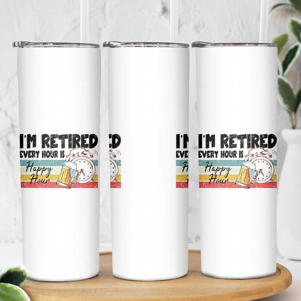 Funny Retirement Skinny Tumbler I'm Retired Every Hour Is A Happy Hour Retro Vintage - Wonder Print Shop