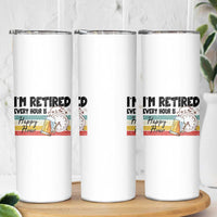 Funny Retirement Skinny Tumbler I'm Retired Every Hour Is A Happy Hour Retro Vintage - Wonder Print Shop