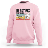 Funny Retirement Sweatshirt I'm Retired Every Hour Is A Happy Hour Retro Vintage - Wonder Print Shop